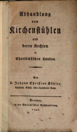 Abhandlung von Kirchenstühlen und deren Rechten in Chursächsischen Landen