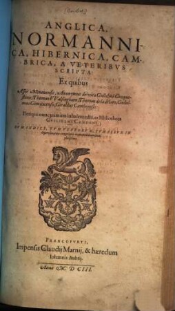 Anglica, Normannica, Hibernica, a veteribus scripta ... : Ex quibus Asser Meneuensis, Anonymus de vita Gulielmi Conquestoris, Thomas Walsingham, Thoma de la More, Gulielmus Gemiticensis, Giraldus Cambrensis