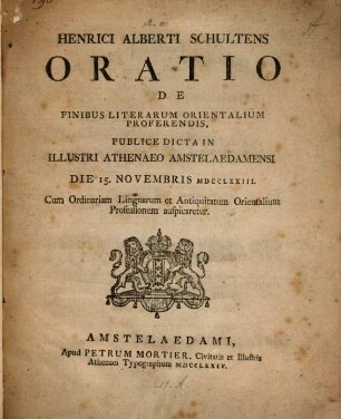 Oratio de finibus literarum orientalium proferendis : publice dicta in illustri Athenaeo Amstelaedamensi die 15. Novembris MDCCLXXIII
