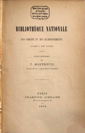La Bibliothèque Nationale, Son Origine et ses accroissements jusqu'à nos jours : Notice historique