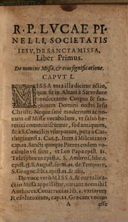 R. P. Lvcae Pinelli Societatis Iesv Theologi, De Virtvte Sev Energia, et admirandis Sacrosanctae Missae effectibus, Libri Duo : In Vsvm Et Vtilitatem non modo Sacerdotum, sed Laicorum etiam & Secularium ; In quibus quid contineatur, Epistola ad Lectorem docebit