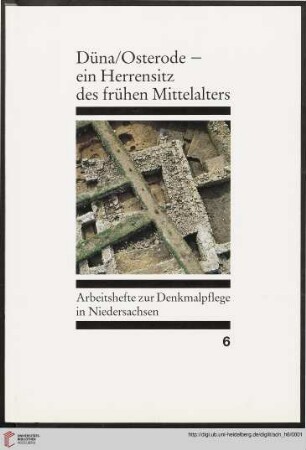 Heft 6: Arbeitshefte zur Denkmalpflege in Niedersachsen: Düna/Osterode - ein Herrensitz des frühen Mittelalters : archäologische und naturwissenschaftliche Prospektion, Befunde und Funde ; überarbeitete Zusammenfassung der fachübergreifenden Vorträge, gehalten auf dem Kolloquium am 9./10. September 1983 in Düna