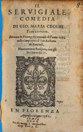 Il Servigiale : Comedia ; Recitata in Firenze il Carnouale de l'anno 1555, nella Compagnia di San Bastiano de Fanciulli