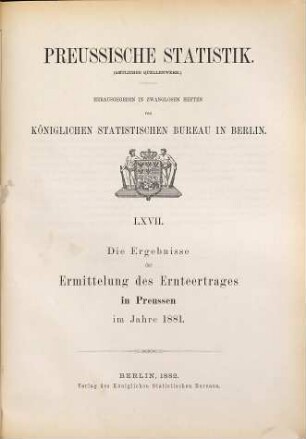 Die Ergebnisse der Ermittelung des Ernteertrages in Preußen : im Jahre .... 1881 (1882) = H. 67 [d. Gesamtw.]