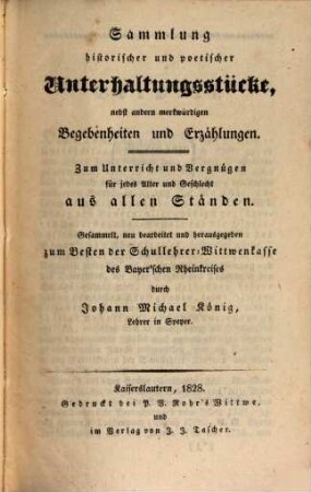 Sammlung historischer und poetischer Unterhaltungsstücke, nebst andern merkwürdigen Begebenheiten und Erzählungen : zum Unterricht und Vergnügen für jedes Alter und Geschlecht aus allen Ständen