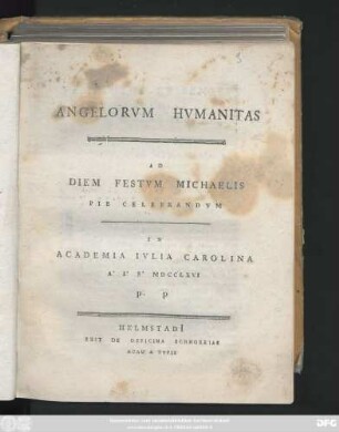 Angelorvm Hvmanitas : Ad Diem Festvm Michaelis Pie Celebrandvm In Academia Ivlia Carolina A. I. S. MDCCLXVI P. P