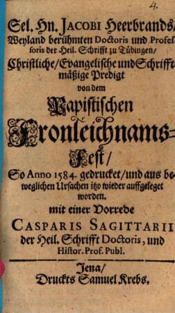 Sel. Hn. Jacobi Heerbrands ... Christliche Evangelische und Schrifftmäßige Predigt von dem Papistischen Fronleichnams-Fest, so Anno 1584 gedrucket ... worden