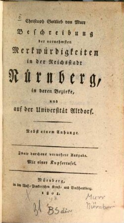 Beschreibung der vornehmsten Merkwürdigkeiten in der Reichsstadt Nürnberg in deren Bezirke und auf der Universität Altdorf : nebst einem Anhange