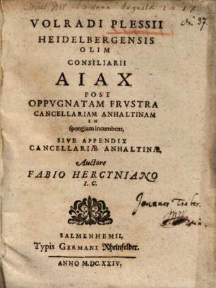 Volradi Plessii Heidelbergensis olim consiliarii Aiax : post oppugnatam frustra cancellarium Anhaltinam in spongiam incumbens, sive cancellariae Anhaltinae