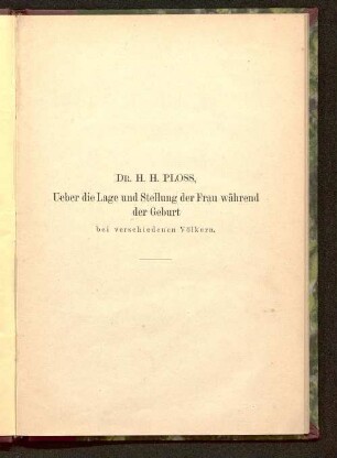 Über die Lage und Stellung der Frau während der Geburt bei verschiedenen Völkern : eine anthropologische Studie