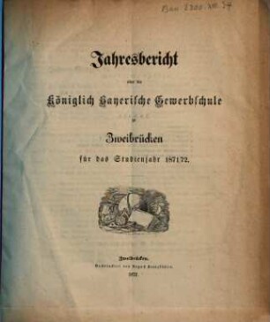 Jahresbericht über die Königlich Bayerische Gewerbschule zu Zweibrücken : für das Studienjahr .... 1871/72