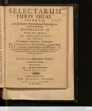 Selectarum Iuris Quaestionum Ad faciliorem Paratitlorum Wesenbecii intellectum directarum. Disputatio XI. Ad lib. 3. tit. 3. §§ priores: De Procuratoribus