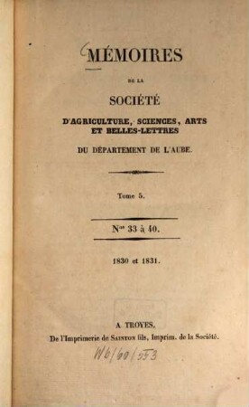 Mémoires de la Société d'Agriculture, Sciences, Arts et Belles-Lettres du Departément de l'Aube. 5 = Nos. 33 - 40. 1830/31