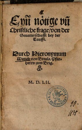 Eyn nötige vn[d] Christliche frage, von der Geuatterschafft bey der Tauffe