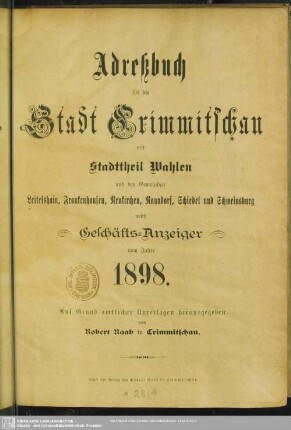 1898: Adreßbuch für die Stadt Crimmitschau mit Stadttheil Wahlen und den Gemeinden Leitelshain, Frankenhausen, Neukirchen, Naundorf, Schiedel und Schweinsburg