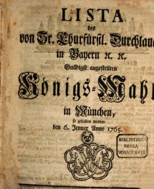 Lista des von Sr. Churfürstl. Durchlaucht in Bayern etc. etc. zur Gnädigst angestellten Königs-Mahl in München : so gehalten worden den 6. Jenner Anno 1765