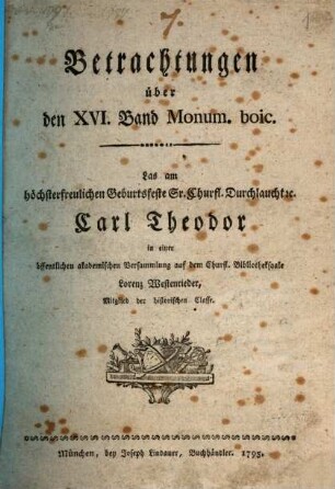 Betrachtungen über den XVI. Band Monum. boic. : Las am höchsterfreulichen Geburtsfeste Sr. Churfl. Durchlaucht [et]c. Carl Theodor in einer öffentlichen akademischen Versammlung auf dem Churfl. Bibliotheksaale