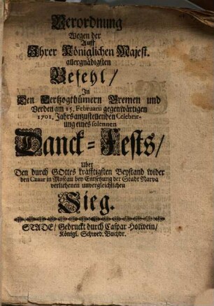 Verordnung Wegen der Auff Ihrer Königlichen Majest. ... Befehl, In ... Bremen und Verden ... anzustellenden Celebrirung eines ... Danck-Fests, Uber den ... bey Entsetzung der Stadt Narra verliehenen ... Sieg