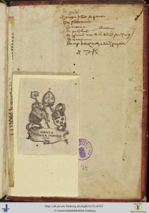 [beiliegend] Wappen-Exlibris des Collegium Sapientiae Freiburg von 1756 (bis 1969 aufgeklebt auf den vorderen Spiegel).