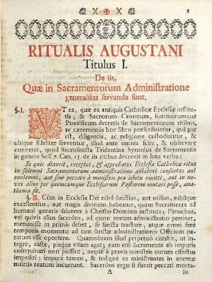 Rituale Augustanum : Ad Normam Ritualis Romani à glor. mem. Benedicto XIV. anno 1752. Romae correctiùs editi, nec non conformiter ad laudabiles Germaniae Consuetudines denuo recognitum, ac locis suis explicatum, novitérque in lucem emissum Sub Auspiciis ... Josephi I. S.R.I. Principis, & Episcopi Augustani ...