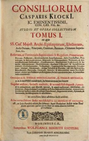 Consiliorum Casparis Klocki ... tomus ..., 1. In quo SS. Caes. maiest. archi-episcoporum, electorum, archi-ducum, principum ... continentur