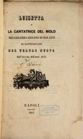 Luisetta o La cantatrice del molo : melodramma giocoso in due atti ; da rappresentarsi nel Teatro Nuovo nell'inverno dell'anno 1843