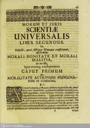 Liber Secundus. De Subiecti, quod Actiones Humanae constituunt, Affectionibus, Morali Bonitate Et Morali Malitia, nec non illis, Quae utramq[ue] consequuntur