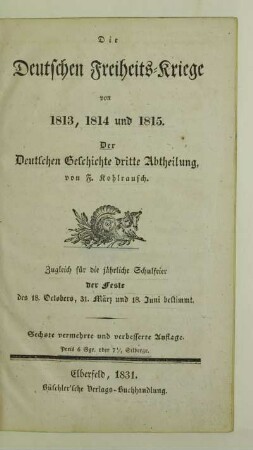 Abth. 3: Die deutschen Freiheits-Kriege von 1813, 1814 und 1815 : zugleich für die jährliche Schulfeier der Feste des 18. Octobers, 31. März und 18. Juni bestimmt