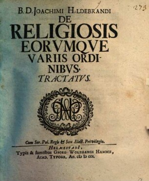 B.D. Joachimi Hildebrandi De Religiosis Eorvmqve Variis Ordinibvs Tractatvs