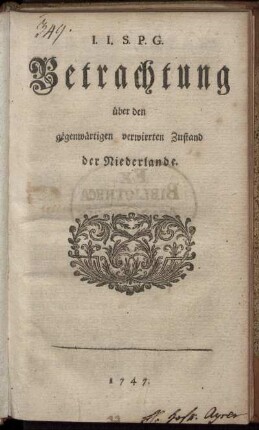 [Theil 1]: J. J. S. P. G. Betrachtung über den gegenwärtigen verwirrten Zustand der Niederlande. [Theil 1]