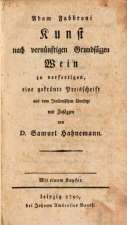 Adam Fabbroni Kunst nach vernünftigen Grundsätzen Wein zu verfertigen : eine gekrönte Preisschrift ; Mit einem Kupfer