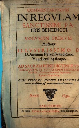Commentariorum in regulam sanctissimi Patris Benedicti volumen primum [et secundum], 1. - 5 Bl., 530 S.