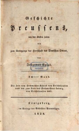 Geschichte Preussens : von den ältesten Zeiten bis zum Untergange der Herrschaft des Deutschen Ordens. 8, Die Zeit vom Hochmeister Konrad von Erlichshausen, 1441 bis zum Tode des Hochmeisters Ludwig von Erlichshausen 1467