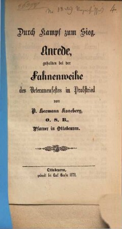 Durch Kampf zum Sieg : Anrede, gehalten bei der Fahnenweihe des Veteranenfestes in Probstried