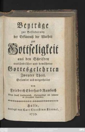 Theil 2: Beyträge zur Beförderung der Erkäntniß der Wahrheit zur Gottseligkeit aus den Schriften ausländischer und bewährter Gottesgelehrten