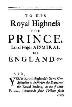TO HIS ROYAL HIGHNEFS THE PRINCE, LORD HIGH ADMIRAL OF ENGLAND.