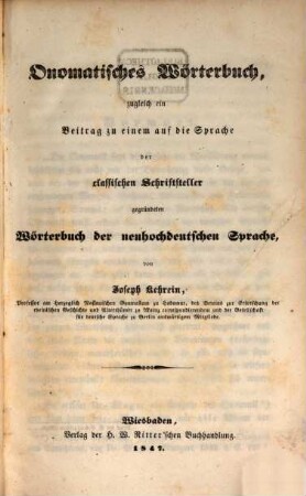 Onomatisches Wörterbuch : zugleich ein Beitrag zu einem auf die Sprache der classischen Schriftsteller gegründeten Wörterbuch der neuhochdeutschen Sprache. 1