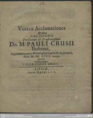 Votiva Acclamationes Qvibus Viri-Juvenis Per Eximii & Praestantißimi Dn. M. Pauli Crusii Bohemi, Supremos, qvos in Philosophiae Lipsiae die 28. Januarii, Anno MDCLVIII. accepit honores Proseqvuntur Collegiales Amici