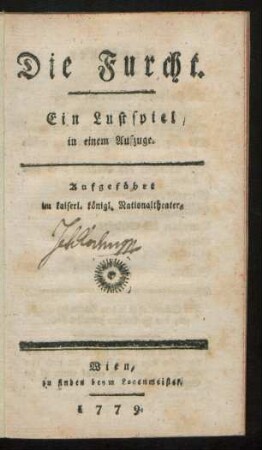 Die Furcht : Ein Lustspiel in einem Aufzuge ; Aufgeführt Im kaiserl. königl. Nationaltheater