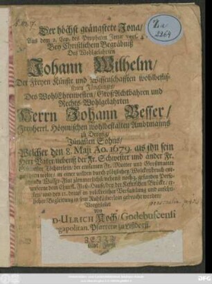 Der höchst geängstete Jona ... Bey Christlichem Begräbniß Des Wohlgelahrten Johann Wilhelm ... Des ... Johann Besser ... Jüngsten Sohns/ Welcher den 8. Maji Ao. 1679 ...in einer wilden durch plötzlichen Wolckenbruch entstandenen Wasser-Flut ... ertruncken ...