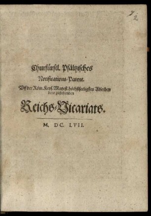 Churfürstl. Pfältzisches Notifications-Patent. Uff der Röm. Keys. Mayest. höchstseeligstes Ableiben dero zustehenden Reichs-Vicariats