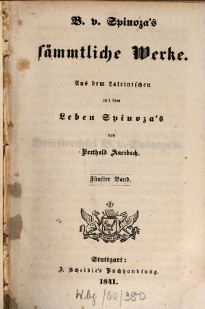 B. v. Spinoza's sämmtliche Werke : Aus dem Lateinischen mit dem Leben Spinoza's. 5