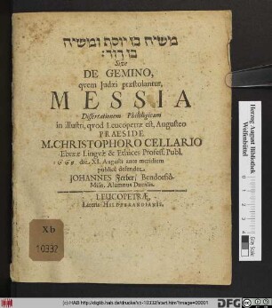[...] Sive De Gemino, quem Judaei paestolantur, Messia Dissertationem Philologicam in illustri, quod Leucopetrae est, Augusteo