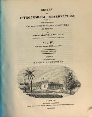 Result of astronomical observations made at the honorable, the East India Company's Observatory at Madras : for the year .., 4. 1836/37 (1839)