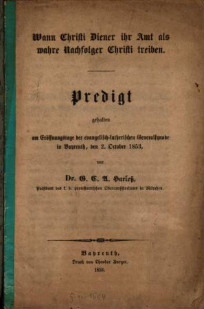 Wann Christi Diener ihr Amt als wahre Nachfolger Christi treiben : Predigt gehalten am Eröffnungstage der evangelisch-lutherischen Generalsynode in Bayreuth, den 2. October 1853