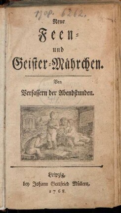 [Theil 1]: Neue Feen- und Geister-Mährchen. [Erster Theil]