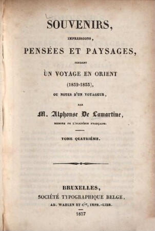 Souvenirs, impressions, pensées et paysages pendant un voyage en Orient : (1832 - 1833) ; Ou notes d'un voyageur, 4. (1837). - 271 S. : 1 Ill.