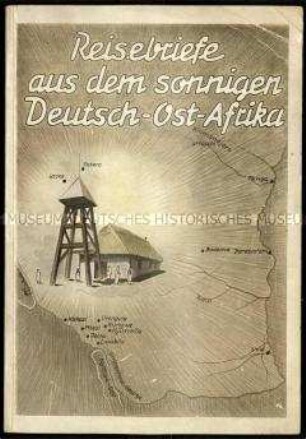 Reisebericht in Form von Briefen über Deutsch-Ostafrika