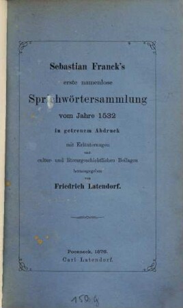 Sebastian Franck's erste namenlose Sprichwörtersammlung vom Jahre 1532 ... : in getreuem Abdruck mit Erläuterungen und cultur- und literargeschichtlichen Beilagen