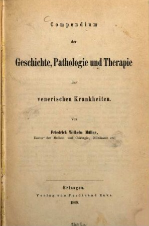Compendium der Geschichte, Pathologie und Therapie der venerischen Krankheiten : Von Friedrich Wilhelm Müller